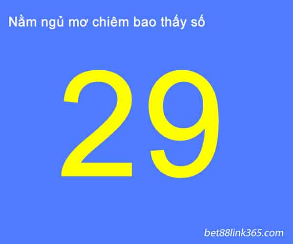 di tim loi giai dap cho giac mo thay so 29 danh con gi?