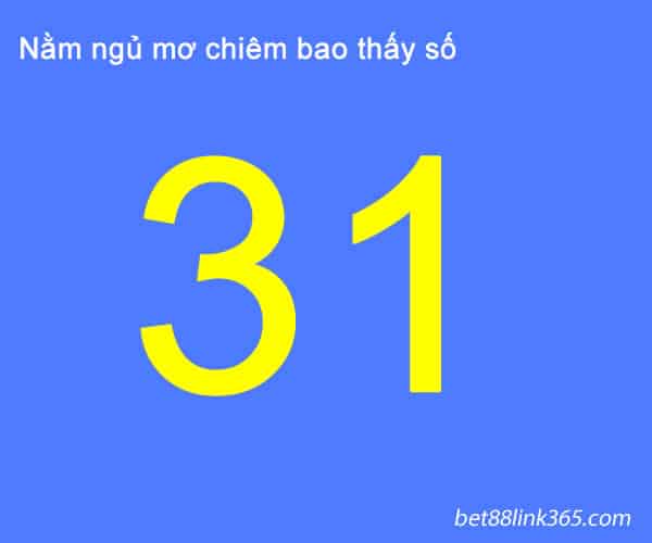 mo thay so 31 danh con gi? giai ma diem bao an sau con so 31