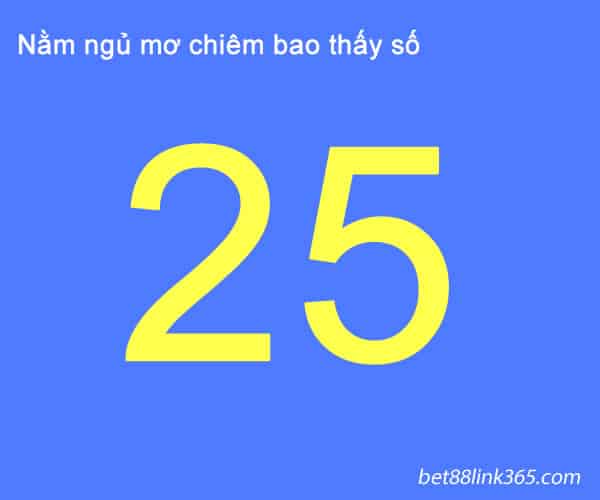 nam mo thay so 25 danh con gi?thuc te ve giac mo so 25