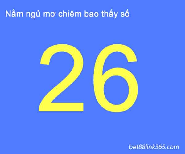 nam mo thay so 26 danh con gi- giai ma moi giac mo