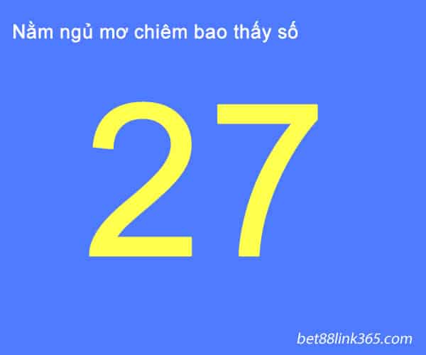 nam mo thay so 27 danh con gi?