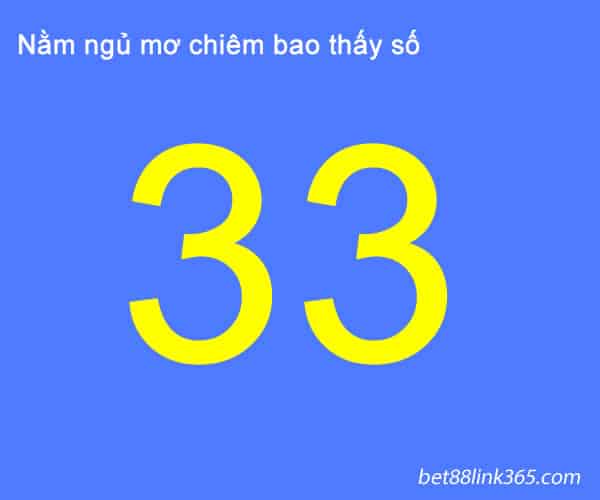 so lo de moi ngay- nam mo thay so 33 danh con gi