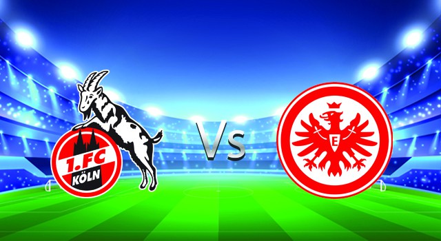 soi keo nha cai 188 tran fc koln  vs eintracht frankfurt, 20/02/2022 - germany bundesliga