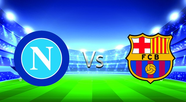 soi keo nha cai 188 tran napoli   vs barcelona, 25/02/2022 - uefa europa league