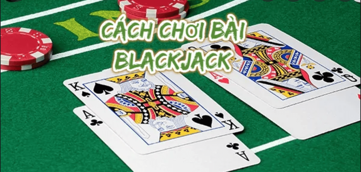 Một số cách chơi Blackjack hiệu quả