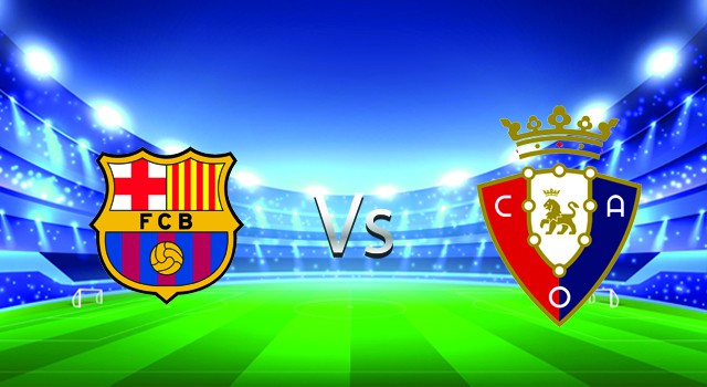 soi keo nha cai 188 tran barcelona  vs osasuna, 14/03/2022 -  spain la liga