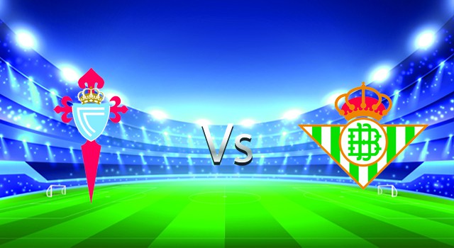 soi keo nha cai 188 tran celta vigo vs betis , 20/03/2022 -  spain la liga