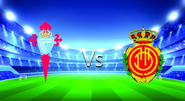 soi keo nha cai 188 tran celta vigo  vs mallorca, 07/03/2022 -  spain la liga