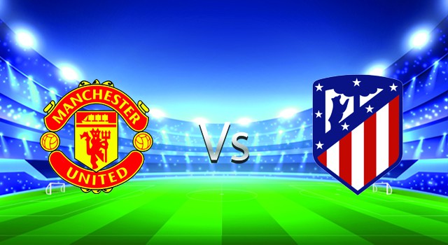 soi keo nha cai 188 tran manchester utd  vs atl. madrid, 16/03/2022 -  uefa champions league