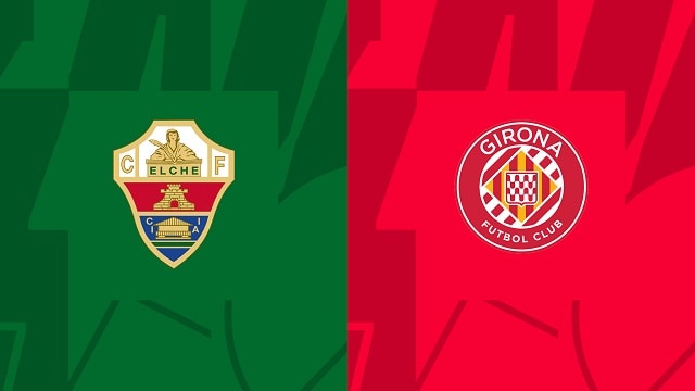 Soi kèo nhà cái V9 trận Elche vs Girona, 09/11/2022 – Giải Ngoại Hạng Anh