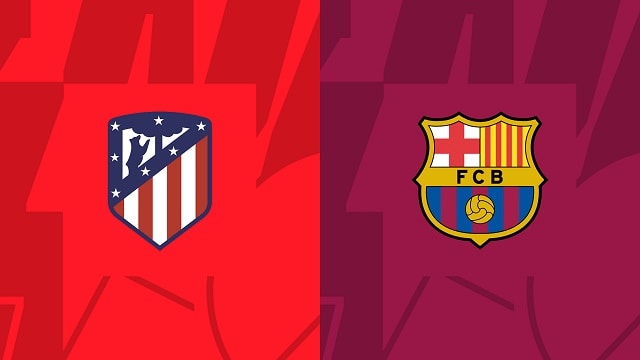 Soi kèo nhà cái V9 trận Atl. Madrid vs Barcelona, 09/01/2023 – VĐQG Tây Ban Nha