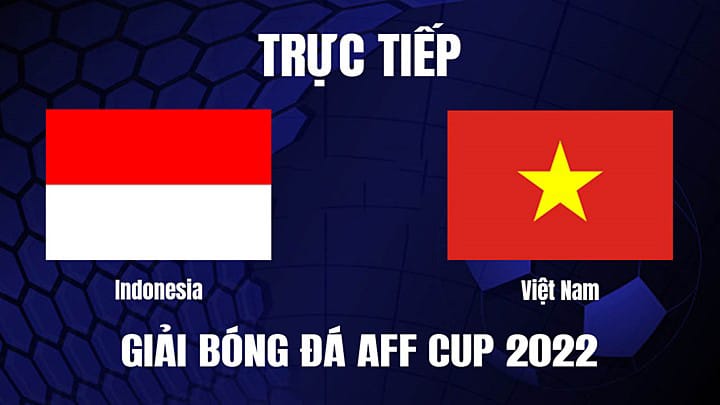 Soi kèo nhà cái V9 trận Indonesia vs Việt Nam, 06/01/2023 – Giải AFF Cup